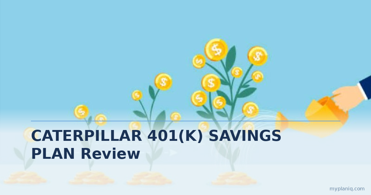 Caterpillar 401(k) Savings Plan Review: A 100% Match on 6% and $487 Million in Employer Contributions